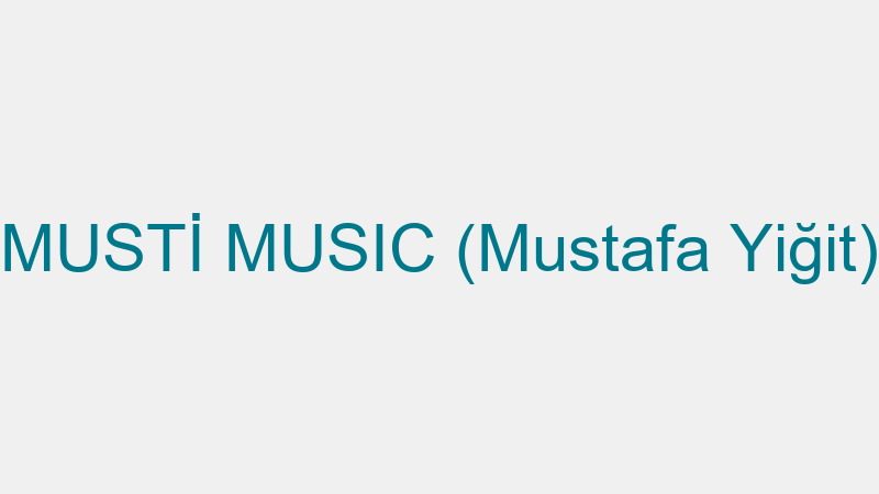 MUSTİ MUSIC (Mustafa Yiğit)