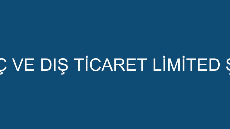 BÖKE İÇ VE DIŞ TİCARET LİMİTED ŞİRKETİ