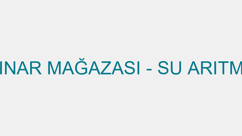ÇINAR MAĞAZASI - SU ARITMA