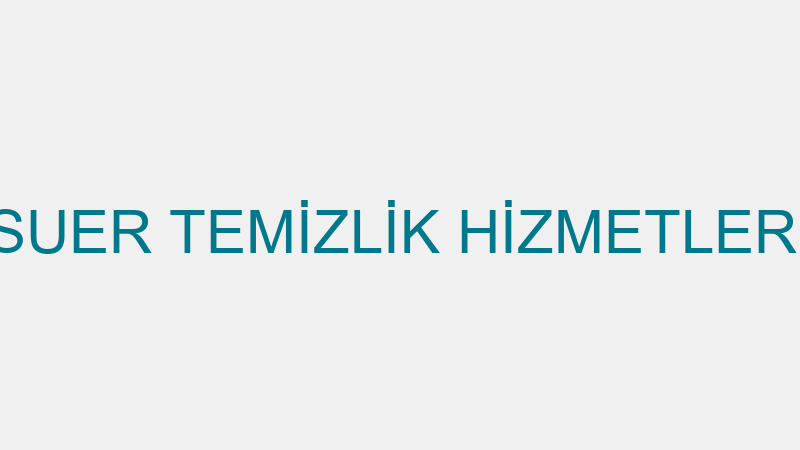SUER TEMİZLİK HİZMETLERİ