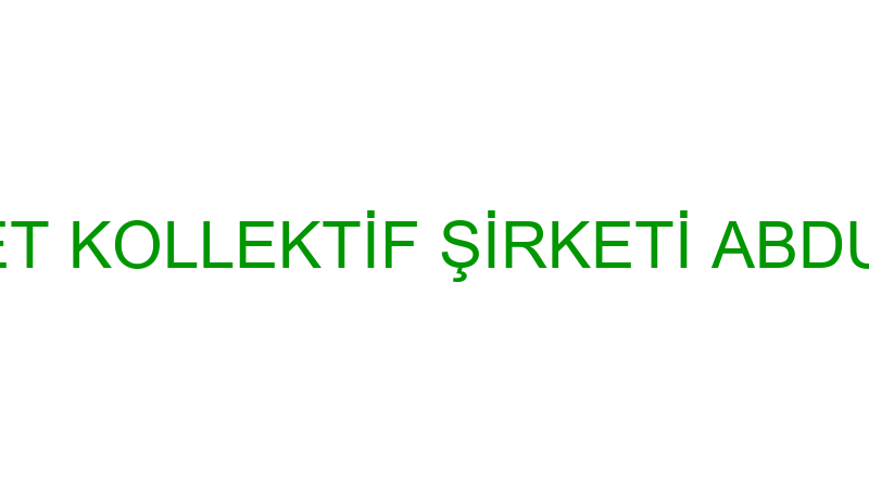 ÖZGÜR TİCARET KOLLEKTİF ŞİRKETİ ABDULKADİR ÇİL VE
