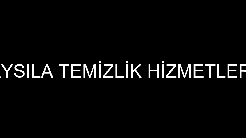 AYSILA TEMİZLİK HİZMETLERİ
