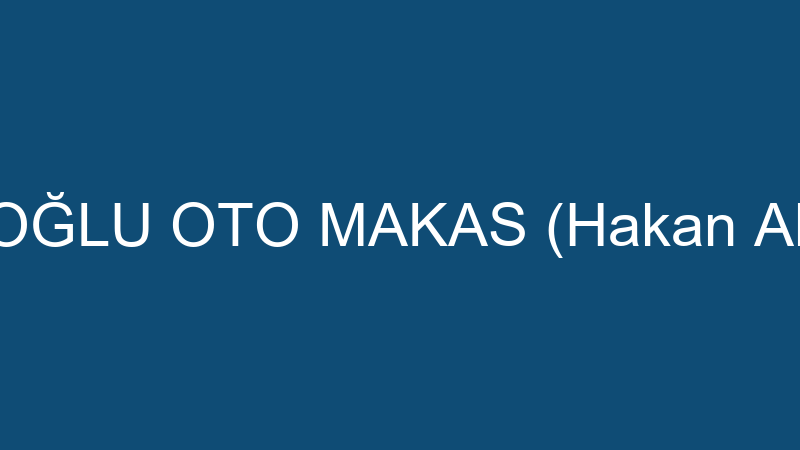 AHLATÇIOĞLU OTO MAKAS (Hakan Ahlatcıoğlu)