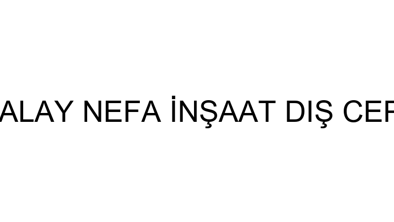 FEYZULLAH ATALAY NEFA İNŞAAT DIŞ CEPHE ISI YALITIM