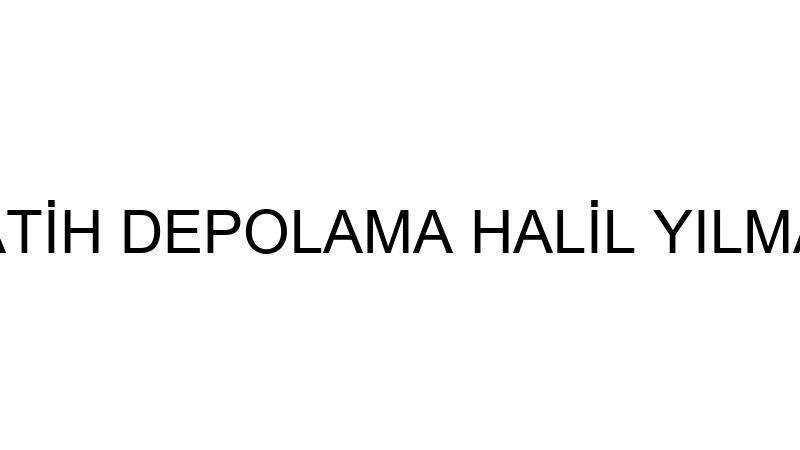 FATİH DEPOLAMA HALİL YILMAZ