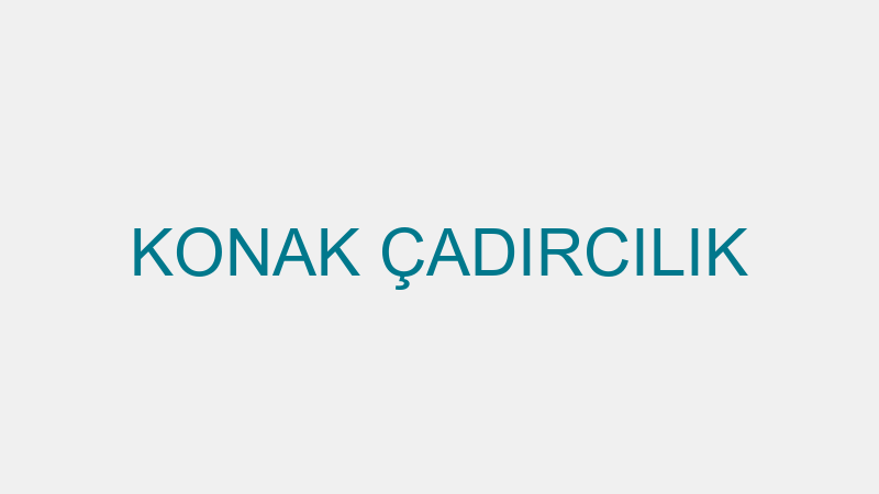 KONAK ÇADIRCILIK