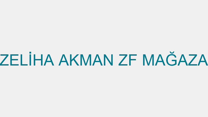 ZELİHA AKMAN ZF MAĞAZA