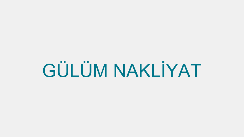 GÜLÜM NAKLİYAT