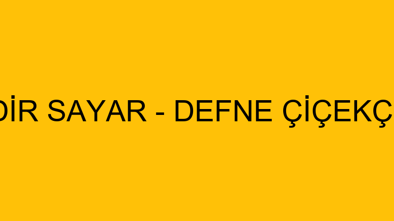 KADİR SAYAR - DEFNE ÇİÇEKÇİLİK