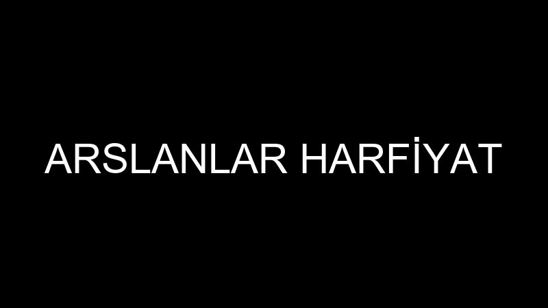 ARSLANLAR HARFİYAT