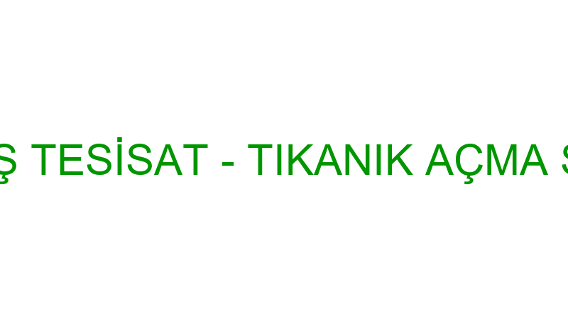 ÇAĞDAŞ TESİSAT - TIKANIK AÇMA SERVİSİ