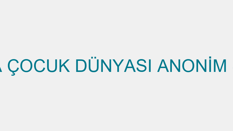 AKASYA ÇOCUK DÜNYASI ANONİM ŞİRKETİ