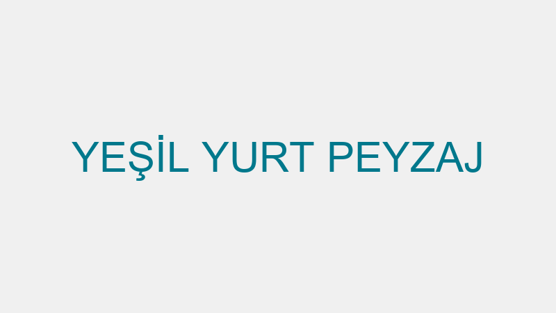 YEŞİL YURT PEYZAJ