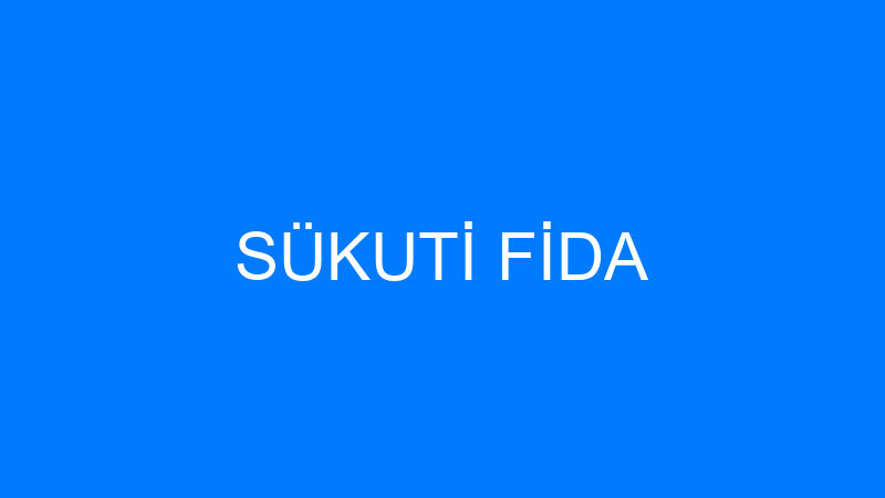 SÜKUTİ FİDA