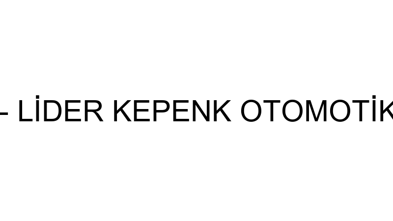 ÇELİK KEPENK - LİDER KEPENK OTOMOTİK TAMİR SERVİS
