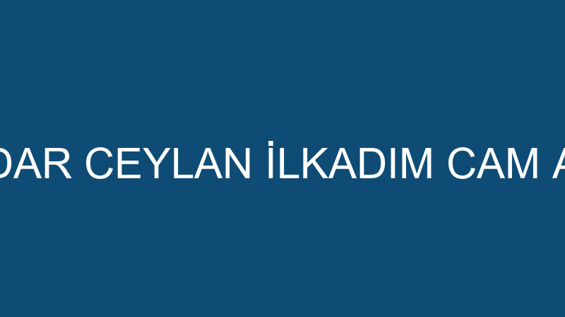 SERDAR CEYLAN İLKADIM CAM AYNA