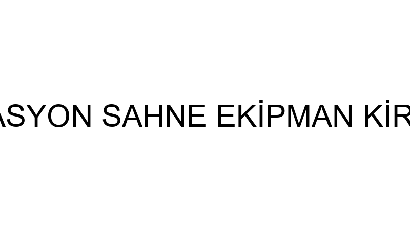 ŞENOL ORGANİZASYON SAHNE EKİPMAN KİRALAMA KURULUM