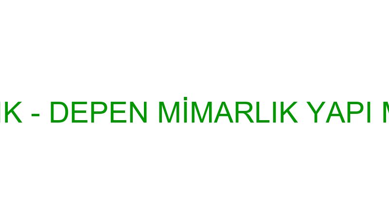 DEPEN MİMARLIK - DEPEN MİMARLIK YAPI MALZEMELERİ D