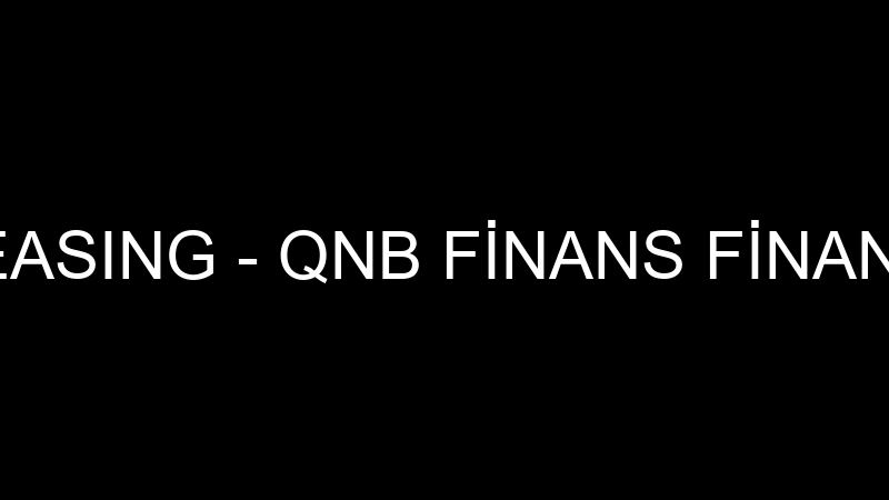 QNB FİNANS LEASING - QNB FİNANS FİNANSAL KİRALAMA