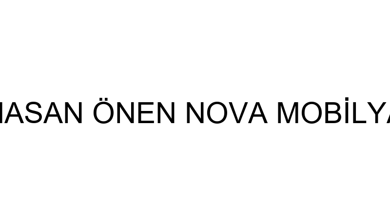 HASAN ÖNEN NOVA MOBİLYA