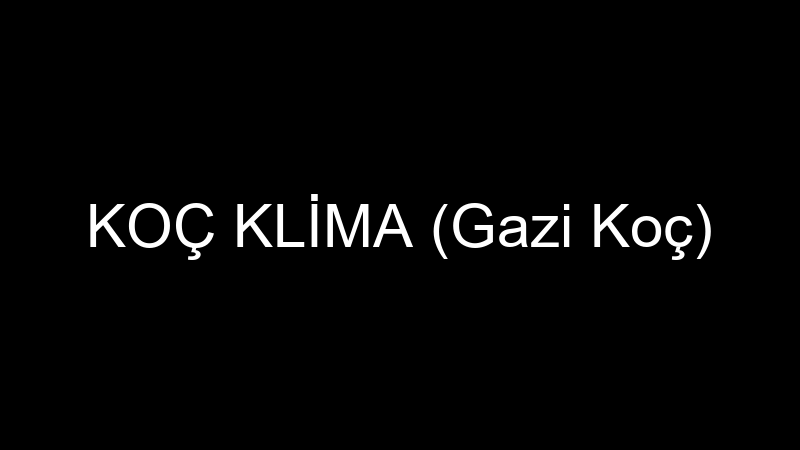 KOÇ KLİMA (Gazi Koç)