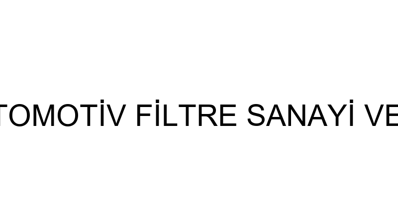 WELT FILTER OTOMOTİV FİLTRE SANAYİ VE TİCARET ANON