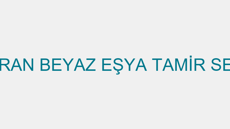 ERTURAN BEYAZ EŞYA TAMİR SERVİSİ
