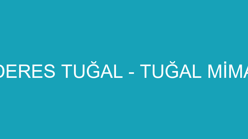 MENDERES TUĞAL - TUĞAL MİMARLIK