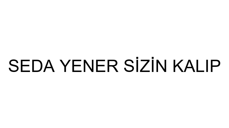 SEDA YENER SİZİN KALIP