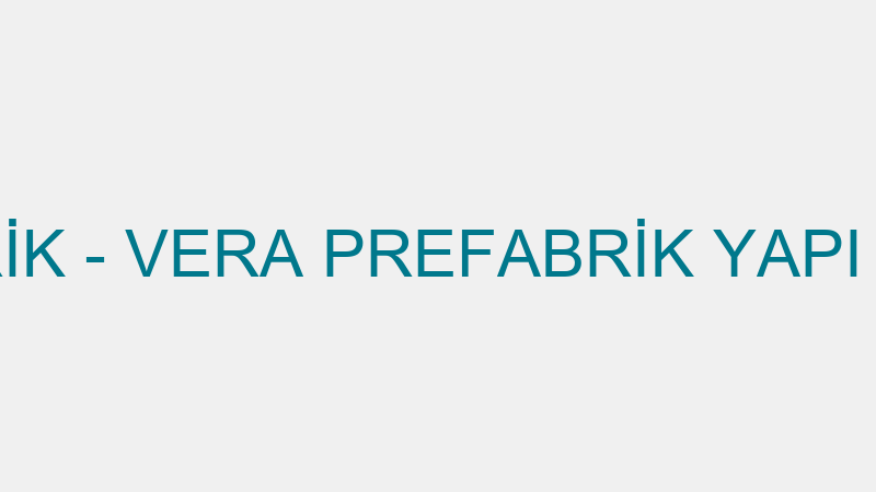 VERA PREFABRİK - VERA PREFABRİK YAPI SİSTEMLERİ SA