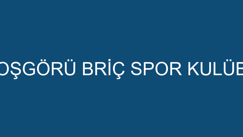 HOŞGÖRÜ BRİÇ SPOR KULÜBÜ