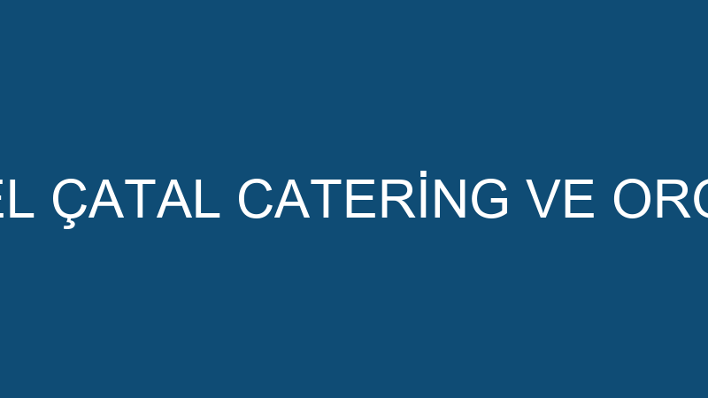 UĞUR KILIÇEL ÇATAL CATERİNG VE ORGANİZASYON