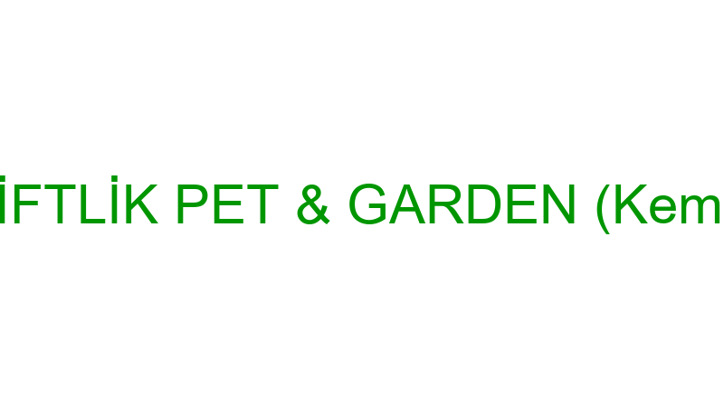 KÜÇÜKÇİFTLİK PET & GARDEN (Kemal Erdem)