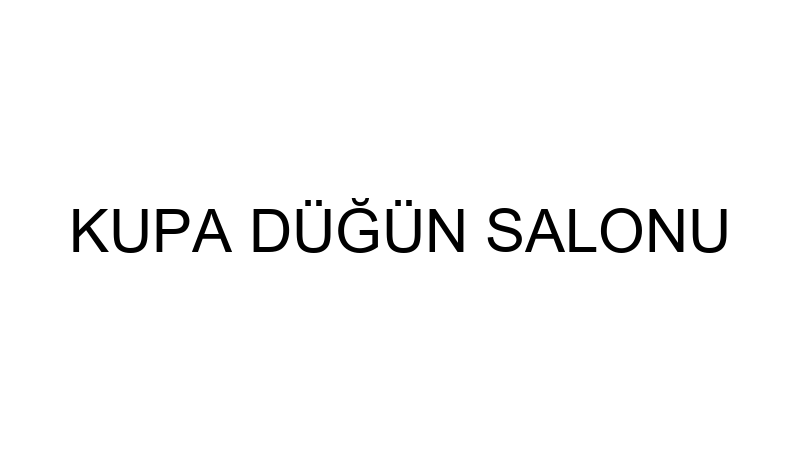 KUPA DÜĞÜN SALONU