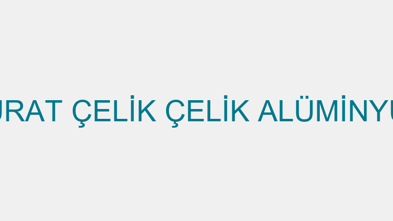 MURAT ÇELİK ÇELİK ALÜMİNYUM