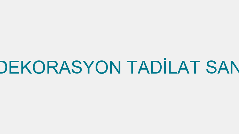 MAVİŞ DÜŞLER DEKORASYON TADİLAT SANAYİ VE TİCARET
