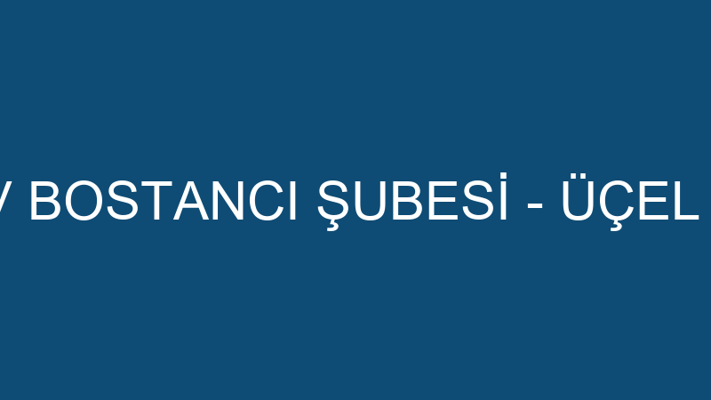 ÜÇEL OTOMOTİV BOSTANCI ŞUBESİ - ÜÇEL OTOMOTİV SAN.