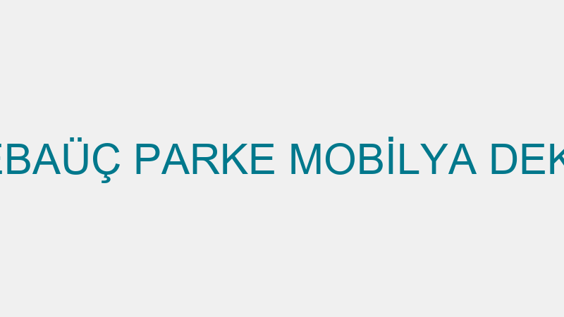 DÜZCE PARKE - EBAÜÇ PARKE MOBİLYA DEKORASYON İNŞAA