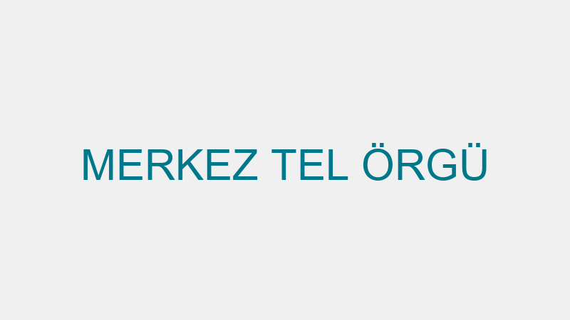 MERKEZ TEL ÖRGÜ