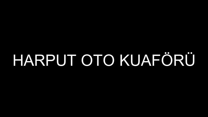 HARPUT OTO KUAFÖRÜ