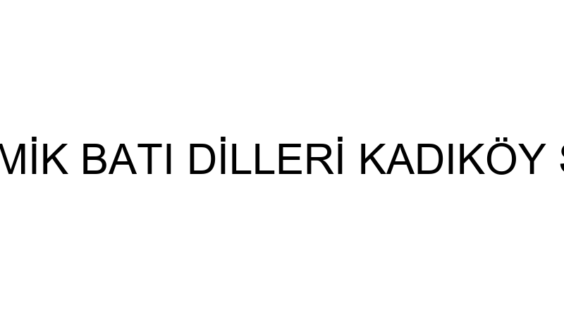 AKADEMİK BATI DİLLERİ KADIKÖY ŞUBESİ