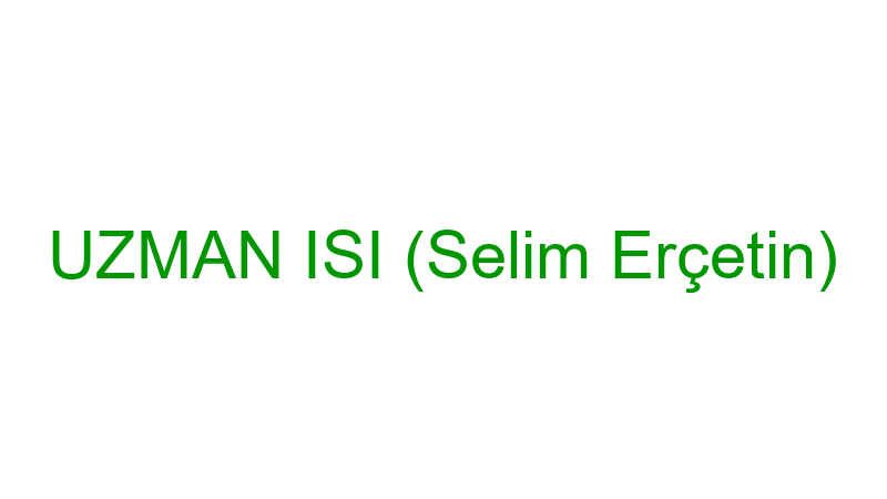 UZMAN ISI (Selim Erçetin)