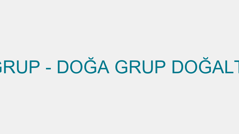 DOĞA GRUP - DOĞA GRUP DOĞALTAŞ A.Ş.
