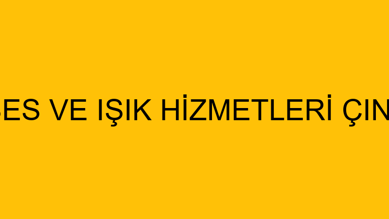 ÇINAR SES VE IŞIK HİZMETLERİ ÇINAR GÜR