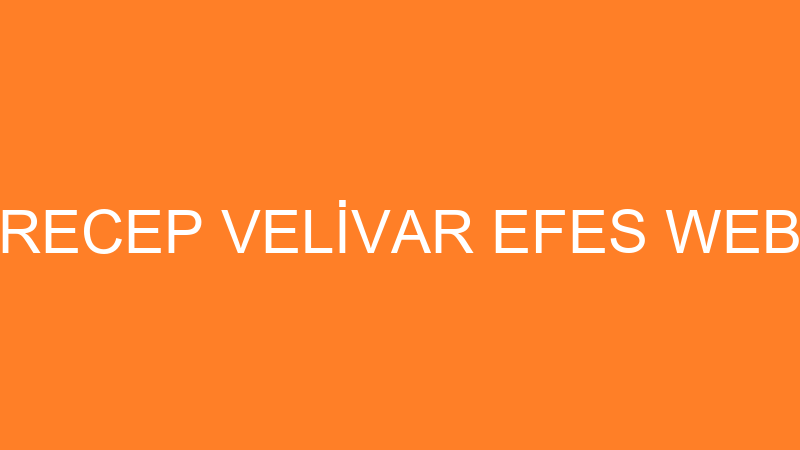 RECEP VELİVAR EFES WEB