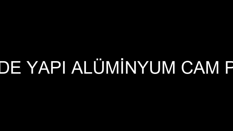 UHDE YAPI - UHDE YAPI ALÜMİNYUM CAM PVC KAPI PENCE