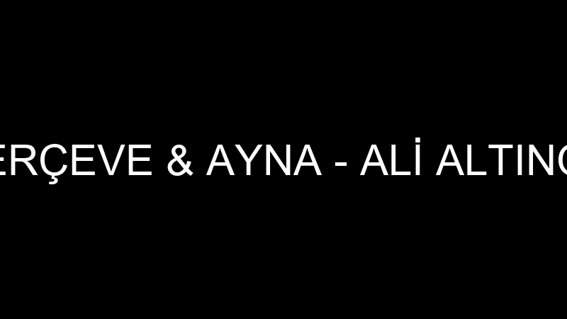 ALİ ALTINOK ÇERÇEVE & AYNA - ALİ ALTINOK CAM DEKOR