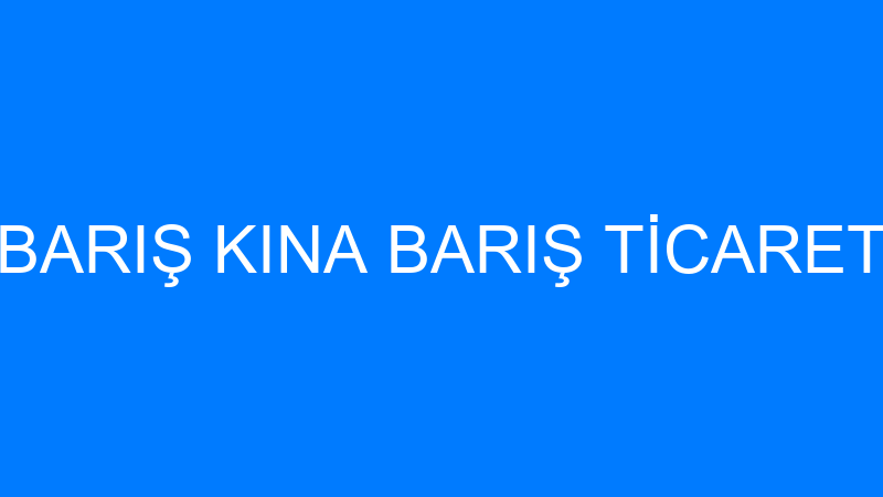 BARIŞ KINA BARIŞ TİCARET