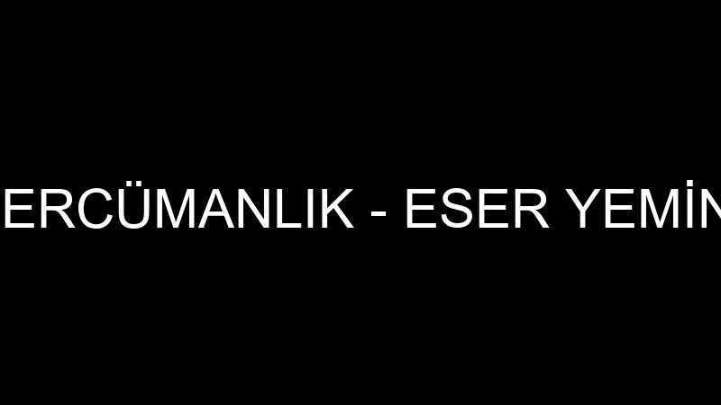 ESER YEMİNLİ TERCÜMANLIK - ESER YEMİNLİ TERCÜMANLI
