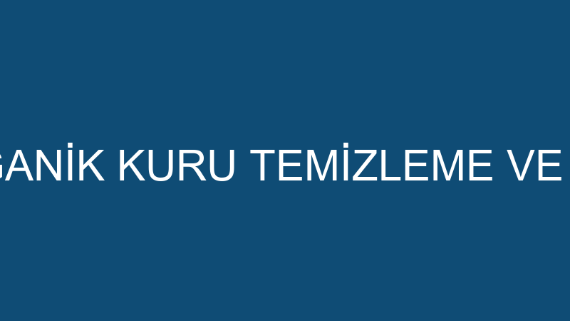 DRY VİP ORGANİK KURU TEMİZLEME VE HALI YIKAMA